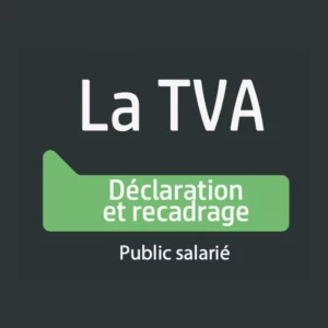 La TVA - Déclaration et recadrage